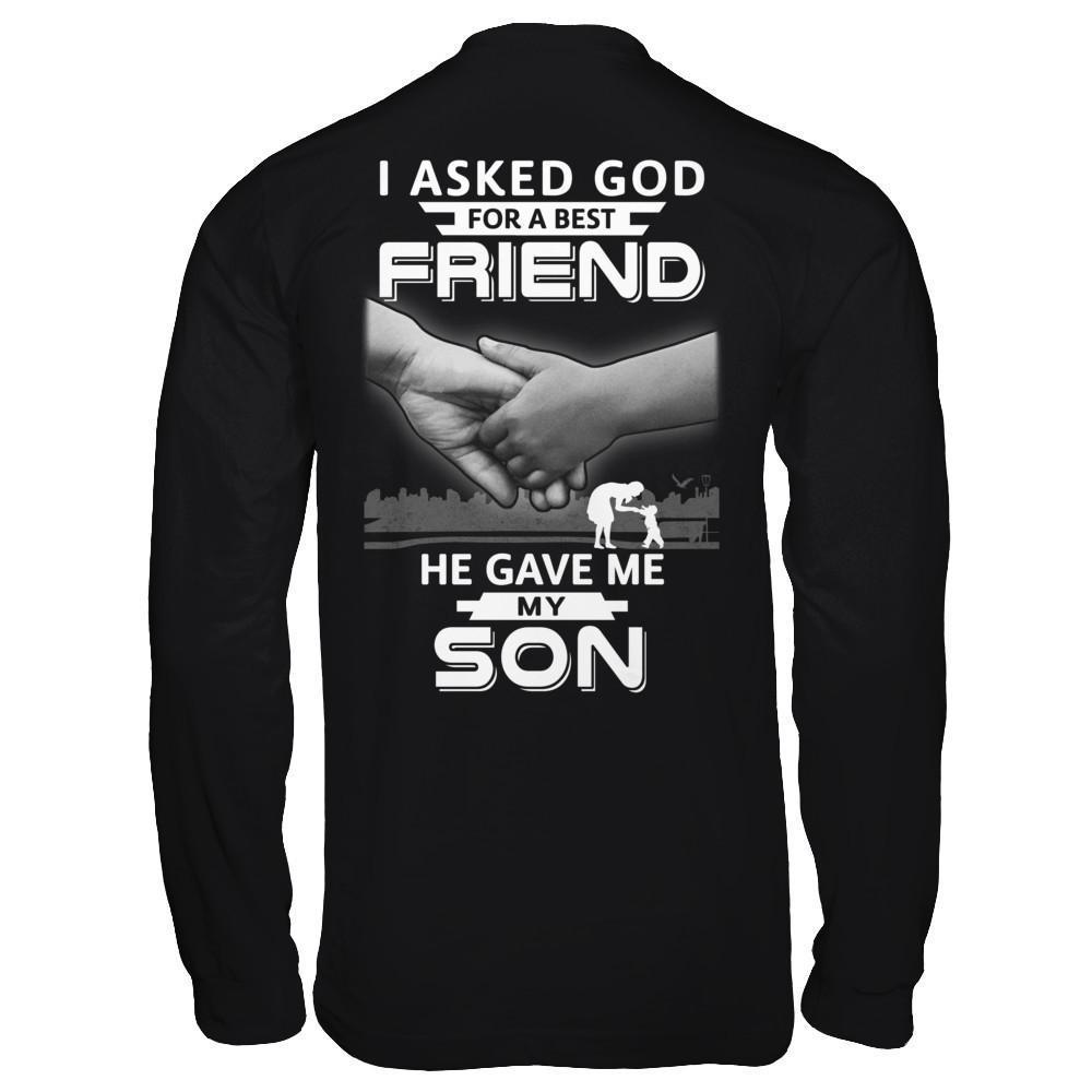 I Asked God For A Best Friend He Gave Me My Son-T-Shirt & Hoodie-Long Sleeve T-Shirt-Black