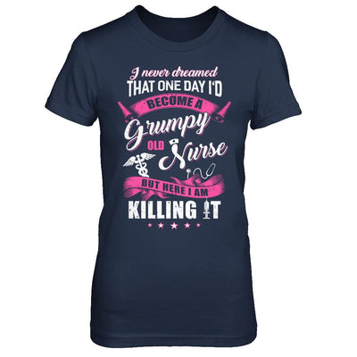 I Never Dreamed I'd Become A Grumpy Old Nurse-T-Shirt & Hoodie-Women's T-Shirt-Navy