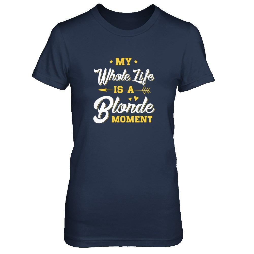 My Whole Life Is A Blonde Moment-T-Shirt & Tank Top-Women's T-Shirt-Navy