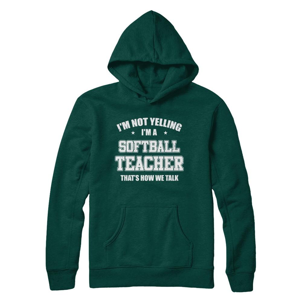 I'm Not Yelling I'm A Softball Teacher That's How We Talk-T-Shirt & Hoodie-Pullover Hoodie-Deep Forest
