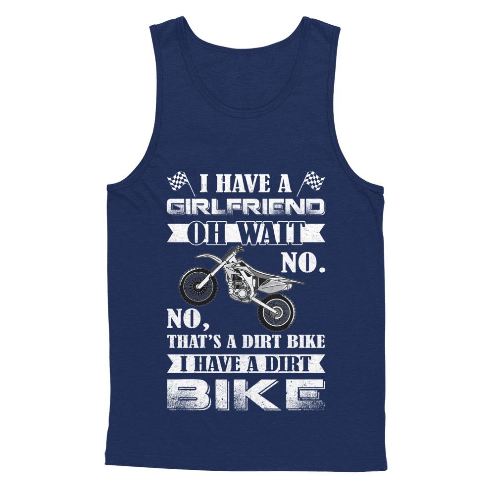 I Have A Girlfriend Oh Wait No No That's A Dirt Bike-T-Shirt & Hoodie-Unisex Tank-Navy