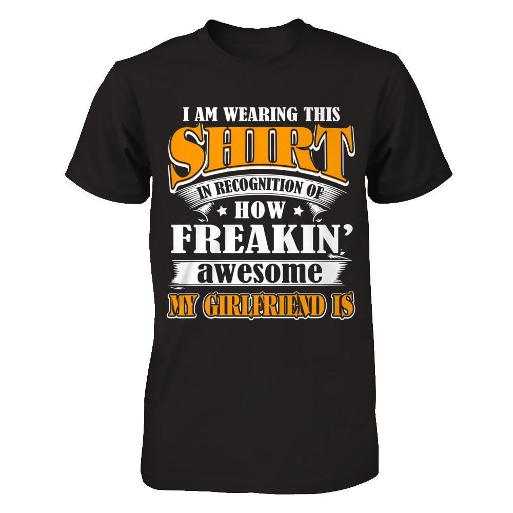 I'm Wearing This Shirt Freakin' Awesome My GirlFriend Is-T-Shirt & Hoodie-Classic T-Shirt-Black