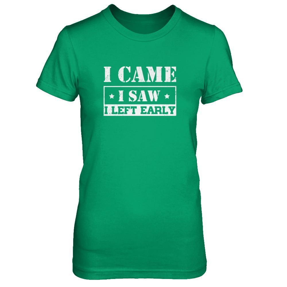 I Came I Saw I Left Early-T-Shirt & Tank Top-Women's T-Shirt-Irish Green