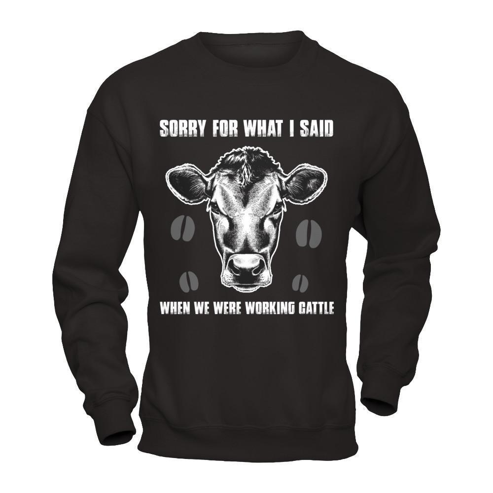Sorry For What I Said When We Were Working Cattle-T-Shirt & Hoodie-Crewneck Sweatshirt-Black
