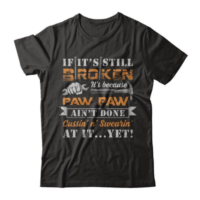 If It's Still Broken It's Because Paw Paw Ain't Done-T-Shirt & Hoodie-Premium T-Shirt-Black