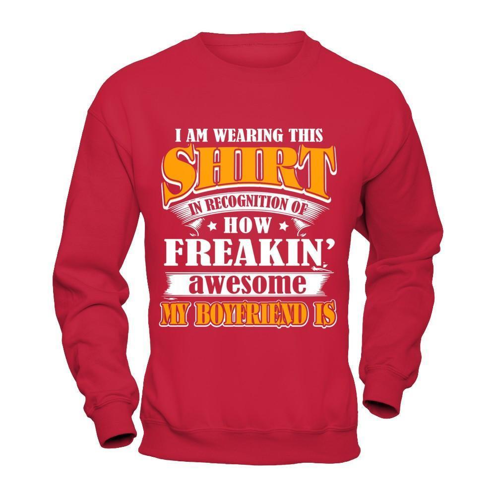 I'm Wearing This Shirt Freakin' Awesome My Boyfriend Is-T-Shirt & Hoodie-Crewneck Sweatshirt-Red