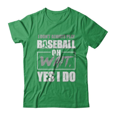 I Don't Always Play Baseball Oh Wait Yes I Do-T-Shirt & Hoodie-Premium T-Shirt-Kelly Green
