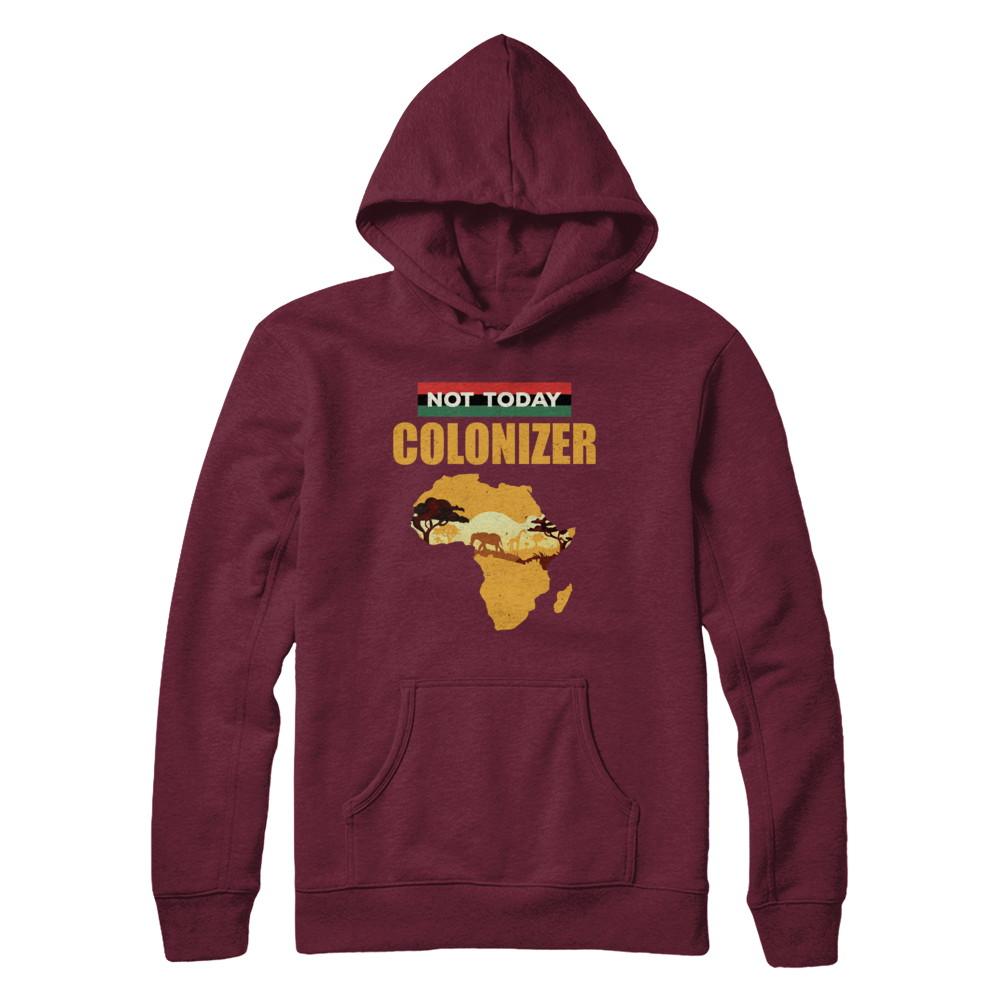 Funny African Not Today Colonizer Pop Culture-T-Shirt & Hoodie-Pullover Hoodie-Maroon