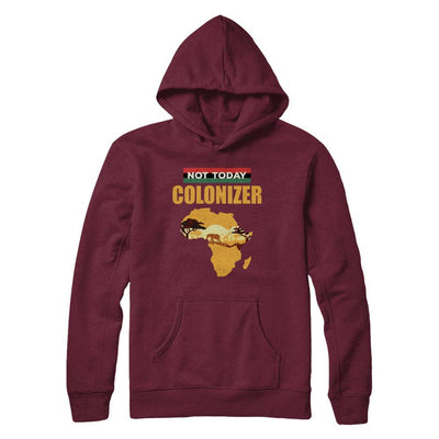 Funny African Not Today Colonizer Pop Culture-T-Shirt & Hoodie-Pullover Hoodie-Maroon