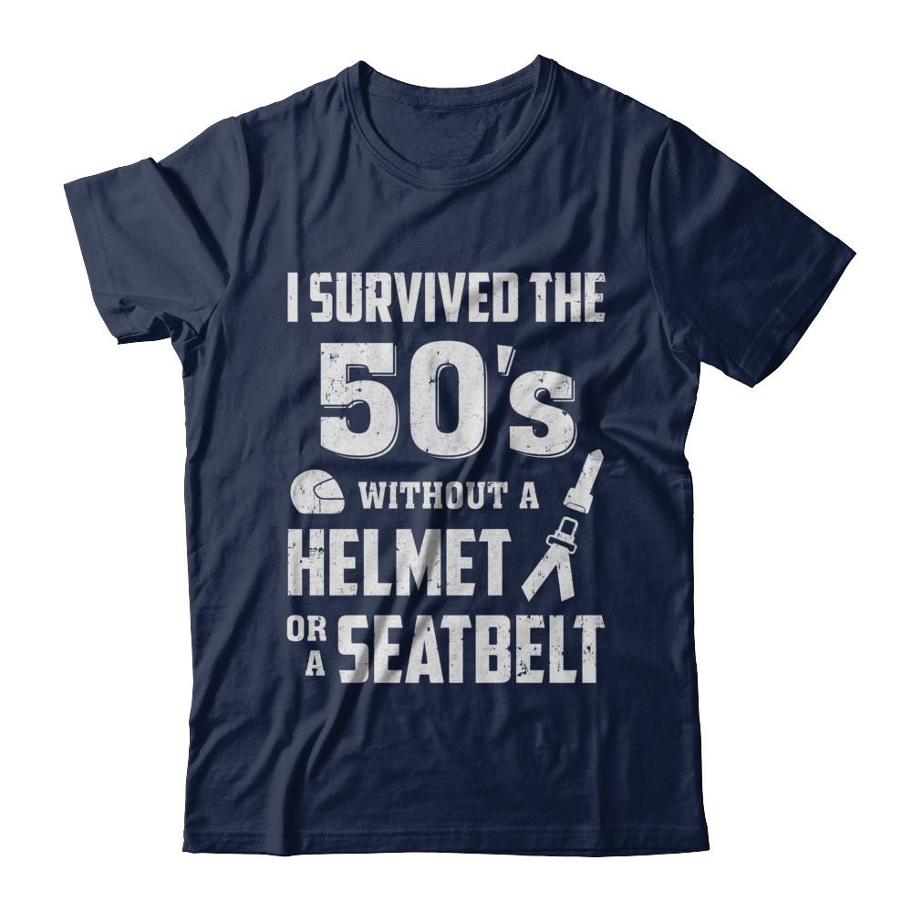 I Survived The 50s Without A Helmet Or A Seatbelt 50Th Birthday-T-Shirt & Hoodie-Classic T-Shirt-Navy