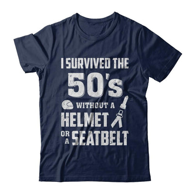 I Survived The 50s Without A Helmet Or A Seatbelt 50Th Birthday-T-Shirt & Hoodie-Classic T-Shirt-Navy