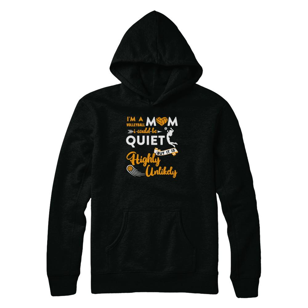 I'm A Volleyball Mom I Could Be Quiet It Is Highly Unilkely-T-Shirt & Tank Top-Pullover Hoodie-Black