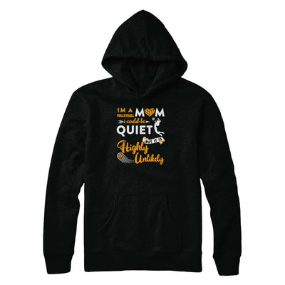 I'm A Volleyball Mom I Could Be Quiet It Is Highly Unilkely-T-Shirt & Tank Top-Pullover Hoodie-Black