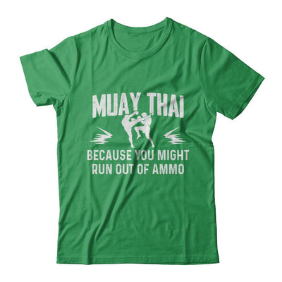 Muay Thai BECAUSE YOU MIGHT RUN OUT OF AMMO-T-Shirt & Hoodie-Premium T-Shirt-Kelly Green