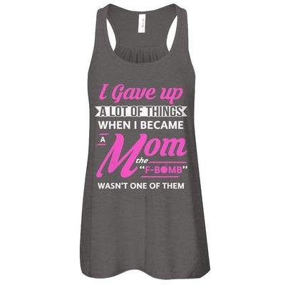 I Gave Up A Lot Of Things When I Became A Mom-T-Shirt & Tank Top-