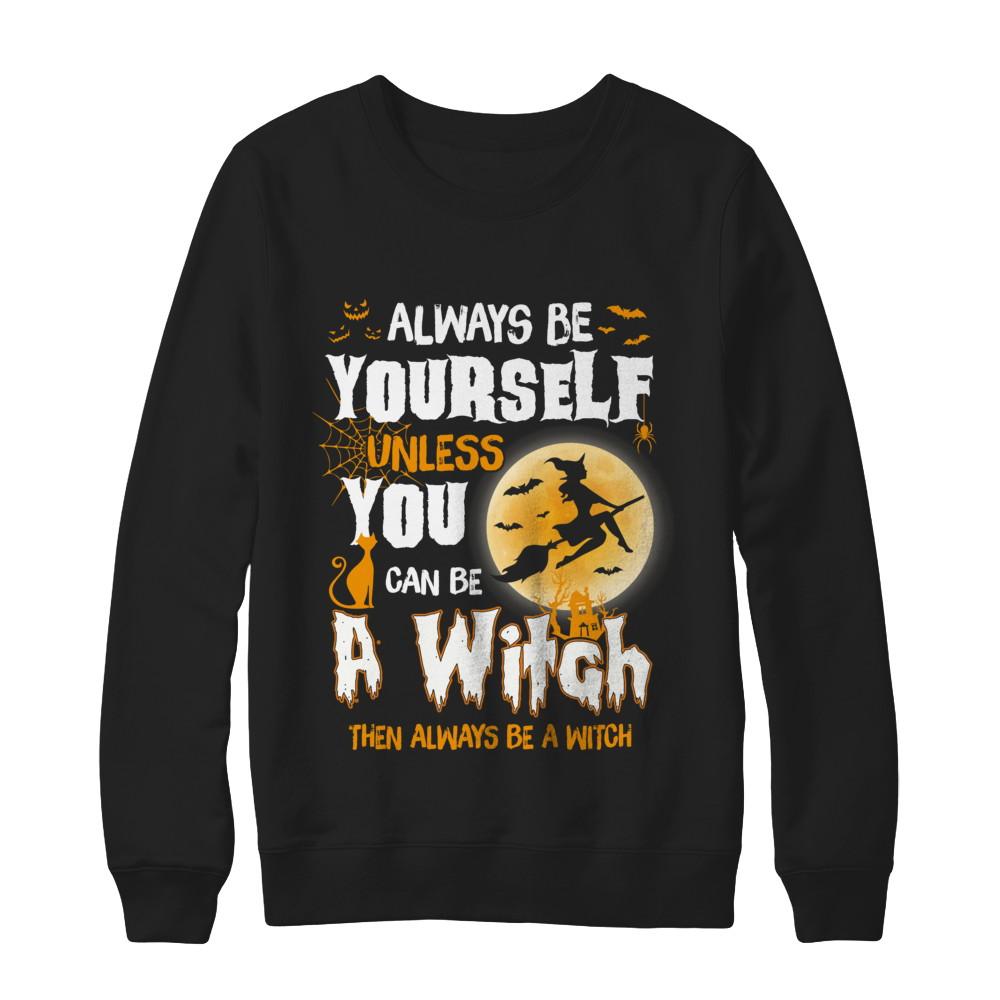 Always Be Yourself Unless You Can Be A Witch Halloween-T-Shirt & Sweatshirt-Crewneck Sweatshirt-Black