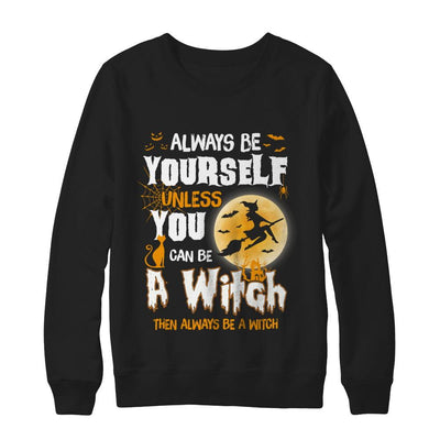 Always Be Yourself Unless You Can Be A Witch Halloween-T-Shirt & Sweatshirt-Crewneck Sweatshirt-Black