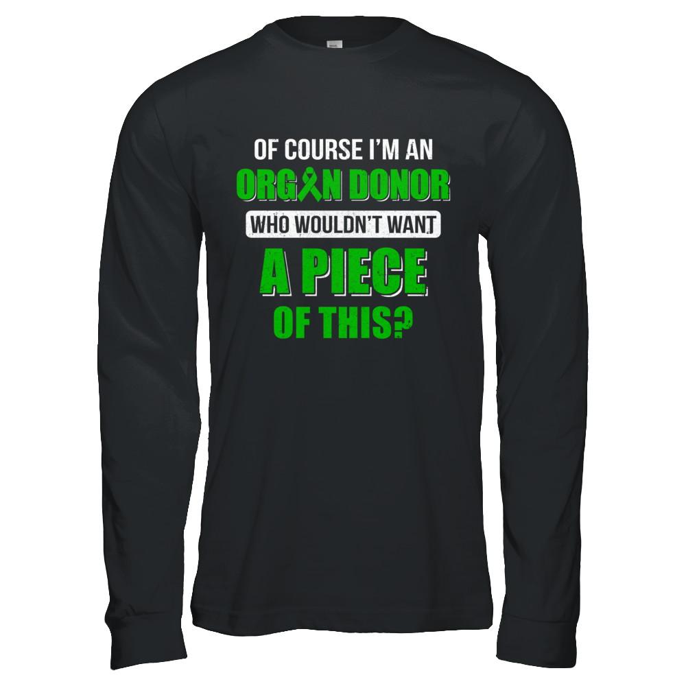 Of Course Im An Organ Donor Want A Piece Of This-T-Shirt & Hoodie-Long Sleeve T-Shirt-Black