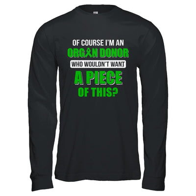 Of Course Im An Organ Donor Want A Piece Of This-T-Shirt & Hoodie-Long Sleeve T-Shirt-Black
