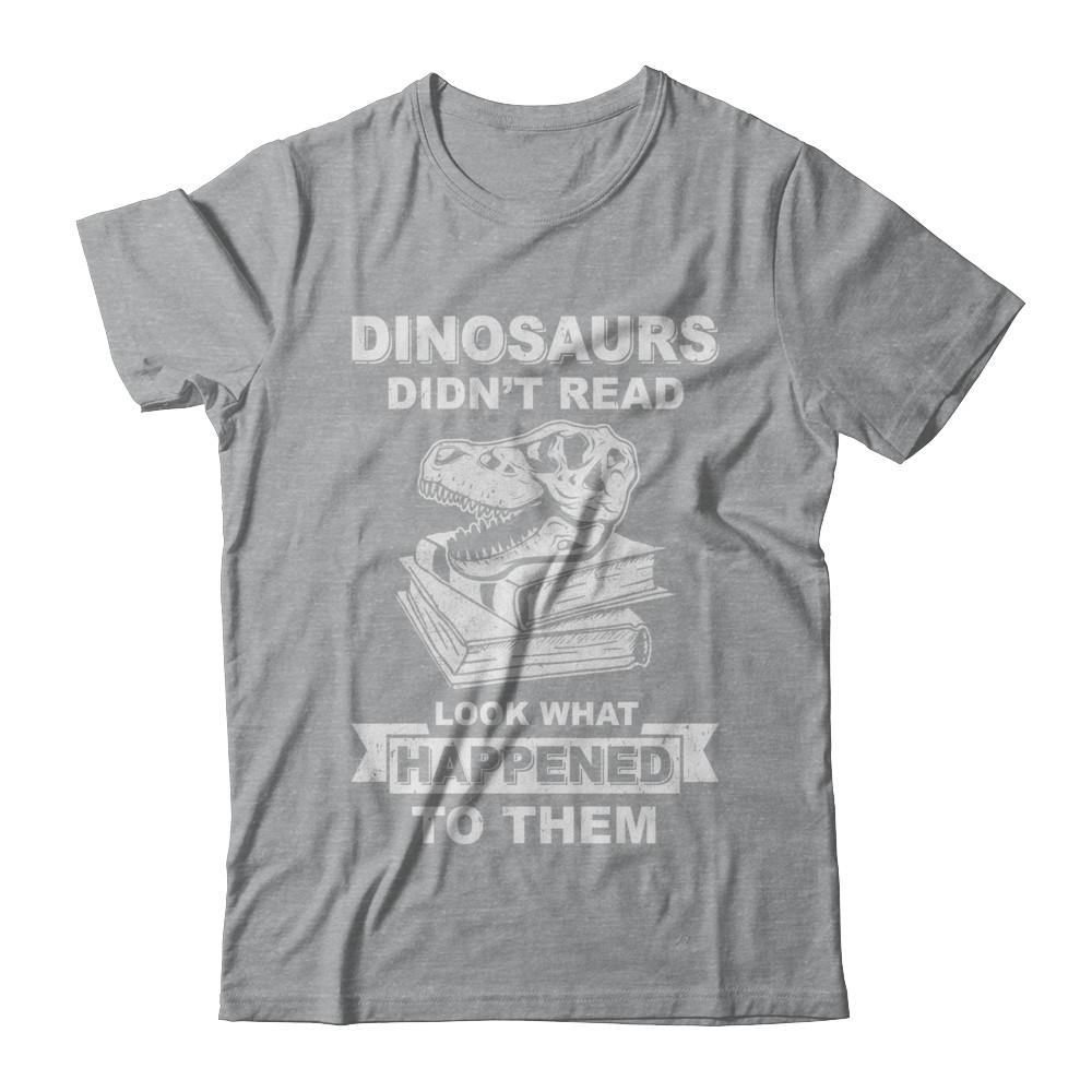 Funny Dinosaurs Didn't Read Look What Happened-T-Shirt & Hoodie-Classic T-Shirt-Sport Grey