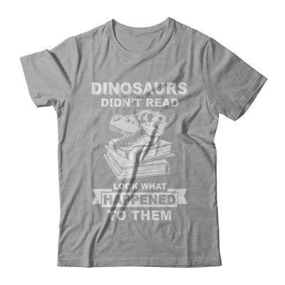 Funny Dinosaurs Didn't Read Look What Happened-T-Shirt & Hoodie-Classic T-Shirt-Sport Grey