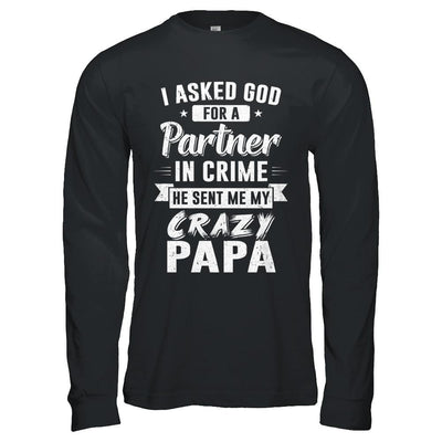 I Asked God For A Partner In Crime He Sent Me Crazy Papa-T-Shirt & Hoodie-Long Sleeve T-Shirt-Black