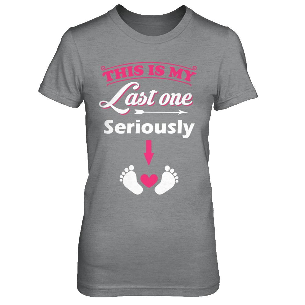 Seriously This Is My Last One Pregnancy Mom-T-Shirt & Hoodie-Women's T-Shirt-Sport Grey