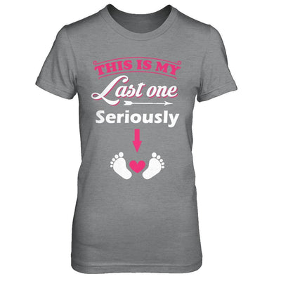Seriously This Is My Last One Pregnancy Mom-T-Shirt & Hoodie-Women's T-Shirt-Sport Grey