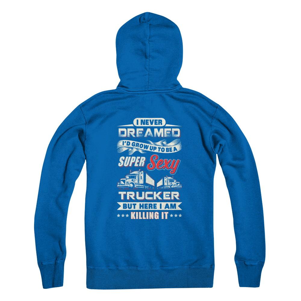 I Never Dreamed I'd Grow Up To Be A Super Sexy Trucker-T-Shirt & Tank Top-Pullover Hoodie-Royal