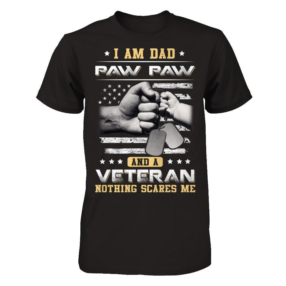I'm A Dad Paw Paw And A Veteran Nothing Scares Me