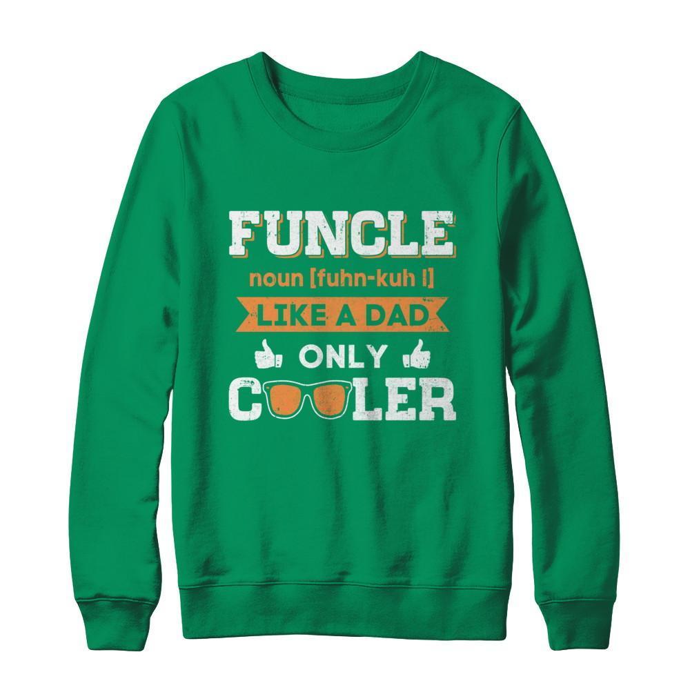 Funcle Funny Uncle Like A Dad Only Cooler Definition-T-Shirt & Sweatshirt-Crewneck Sweatshirt-Irish Green