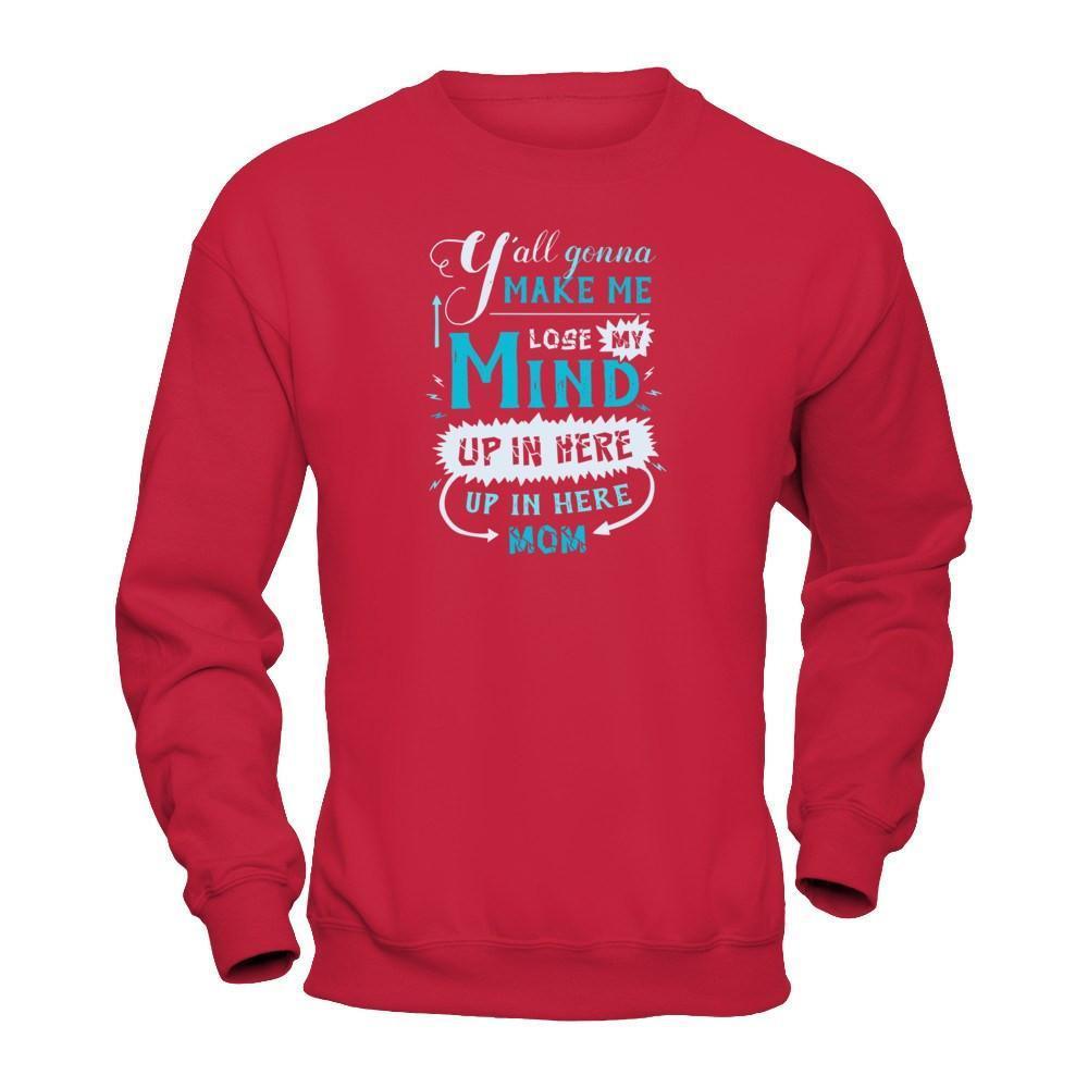 Y'all Gonna Make Me Lose My Mind Up In Here Mom-T-Shirt & Hoodie-Crewneck Sweatshirt-Red