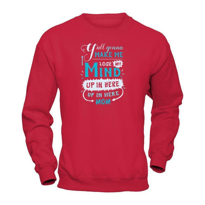 Y'all Gonna Make Me Lose My Mind Up In Here Mom-T-Shirt & Hoodie-Crewneck Sweatshirt-Red