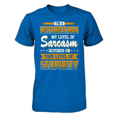 I Am A November Man My Level Of Sarcasm Depends On Your Level Of Stupidity-T-Shirt & Hoodie-Classic T-Shirt-Royal