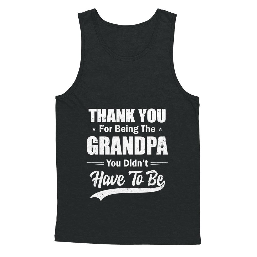 Thank You For Being The Grandpa You Didnt Have To Be Fathers Day-T-Shirt & Hoodie-Unisex Tank-Black
