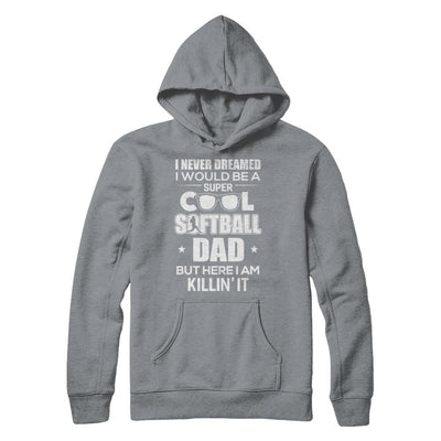Never Dreamed I Would Be A Cool Softball Dad Fathers Day-T-Shirt & Hoodie-