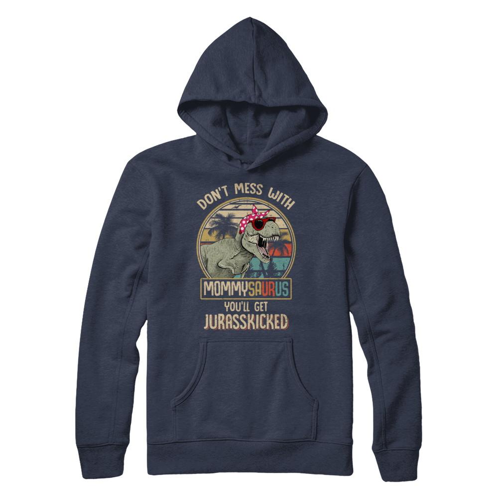 Don't Mess With Mommysaurus You'll Get Jurasskicked-T-Shirt & Hoodie-Pullover Hoodie-Navy