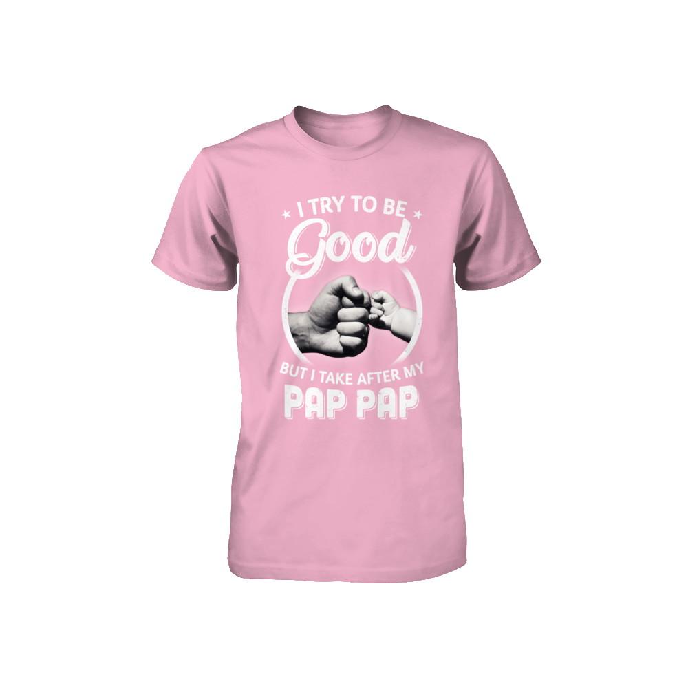 I Try To Be Good But I Take After My Pap Pap Toddler Kids Youth-Youth Shirt-Toddler T-Shirt-Pink