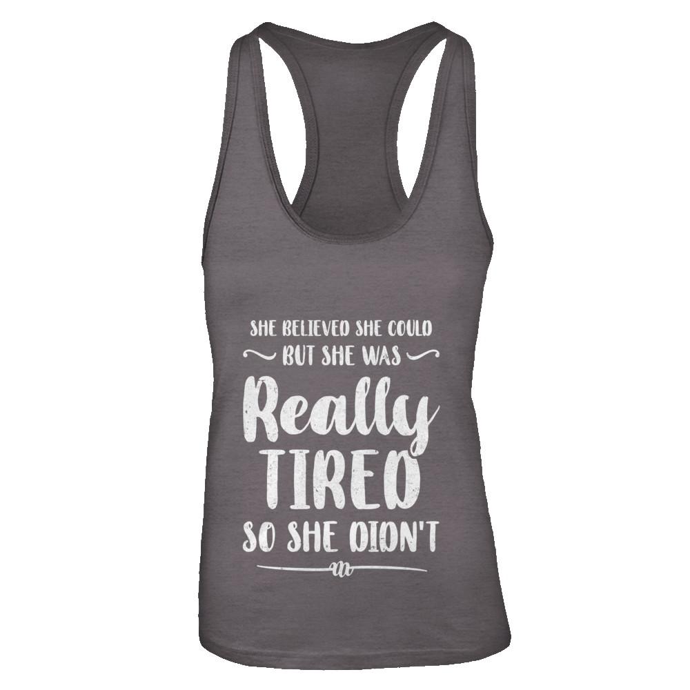 She Believed She Could But Tired Mom Mothers Day-T-Shirt & Tank Top-Women's Ideal Racerback Tank-Dark Grey