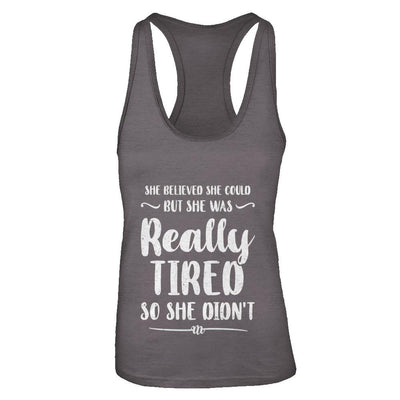 She Believed She Could But Tired Mom Mothers Day-T-Shirt & Tank Top-Women's Ideal Racerback Tank-Dark Grey