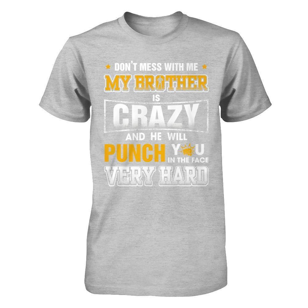 Don't Mess With Me My Brother Is Crazy He Will Punch You-T-Shirt & Hoodie-Premium T-Shirt-Heather Gray