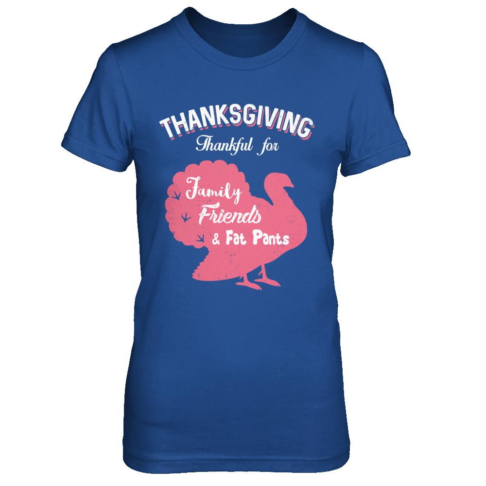 Thanksgiving Thankful For Family Friends Fat Pants Turkey-T-Shirt & Sweatshirt-Women's T-Shirt-Royal