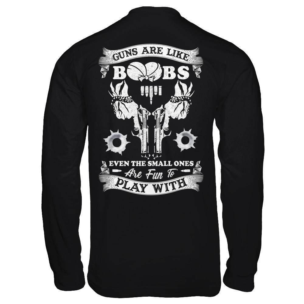 Guns Are Like Boos Even The Small Ones Are Fun To Play With-T-Shirt & Hoodie-Long Sleeve T-Shirt-Black
