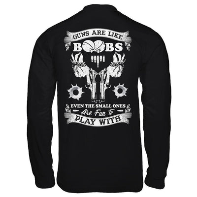 Guns Are Like Boos Even The Small Ones Are Fun To Play With-T-Shirt & Hoodie-Long Sleeve T-Shirt-Black