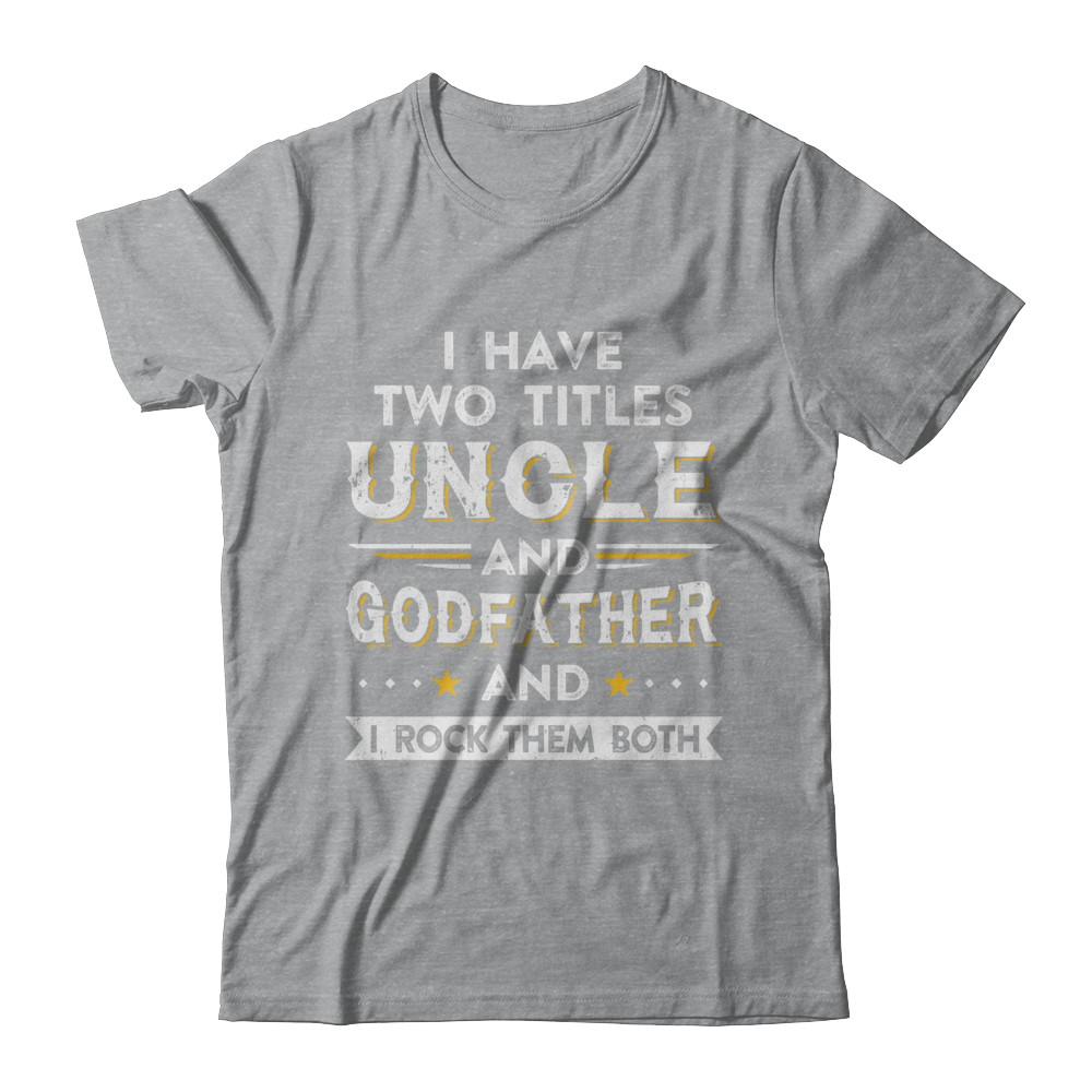 I Have Two Titles Uncle And God-Father I Rock Them Both-T-Shirt & Hoodie-Classic T-Shirt-Sport Grey