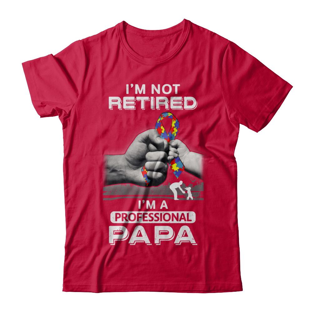 I'm Not Retired I'm A Professional Papa Autism-T-Shirt & Hoodie-Classic T-Shirt-Red