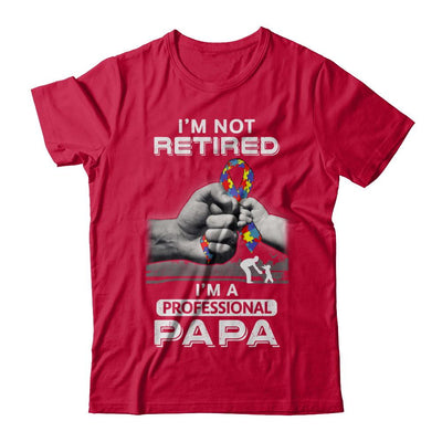 I'm Not Retired I'm A Professional Papa Autism-T-Shirt & Hoodie-Classic T-Shirt-Red