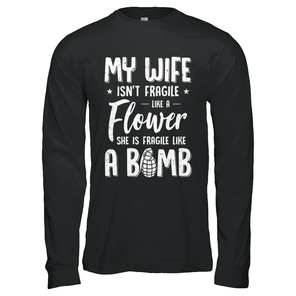 My Wife Isn't Fragile She Like A Flower Funny Husband-T-Shirt & Hoodie-Long Sleeve T-Shirt-Black