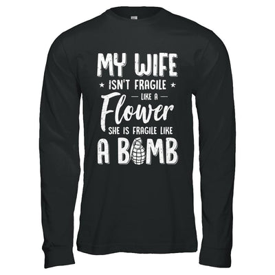 My Wife Isn't Fragile She Like A Flower Funny Husband-T-Shirt & Hoodie-Long Sleeve T-Shirt-Black