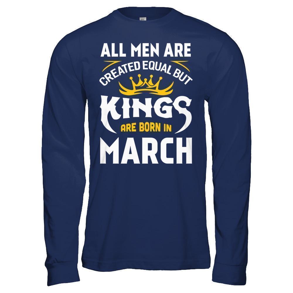 All Men Are Created Equal But Kings Are Born In March-T-Shirt & Hoodie-Long Sleeve T-Shirt-Navy
